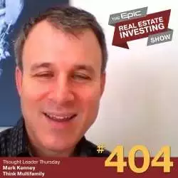 Epic Real Estate Investing: Mark Kenney - Think Multifamily | 404