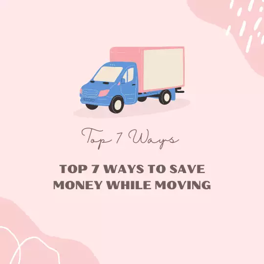 Top 7 Ways to save money while moving