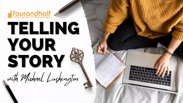 Telling Your Story | Fourandhalf Marketing Agency for Property Managers