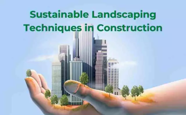 Sustainable Landscaping Techniques in Construction