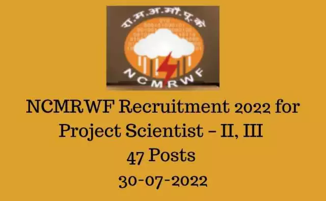 NCMRWF Recruitment 2022 for Project Scientist – II, III |  47 Posts | 30-07-2022