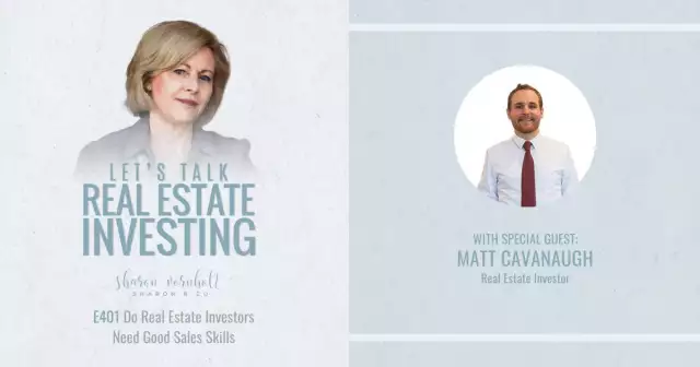 Do Real Estate Investors Need Good Sales Skills with Matt Cavanaugh- Episode #401