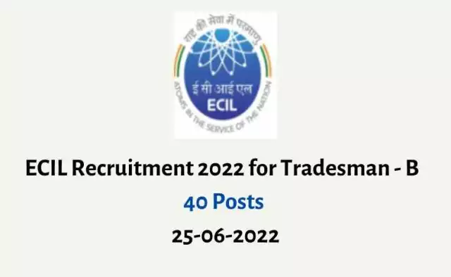 ECIL Recruitment 2022 for Tradesman – B  | 40 Posts | 25-06-2022