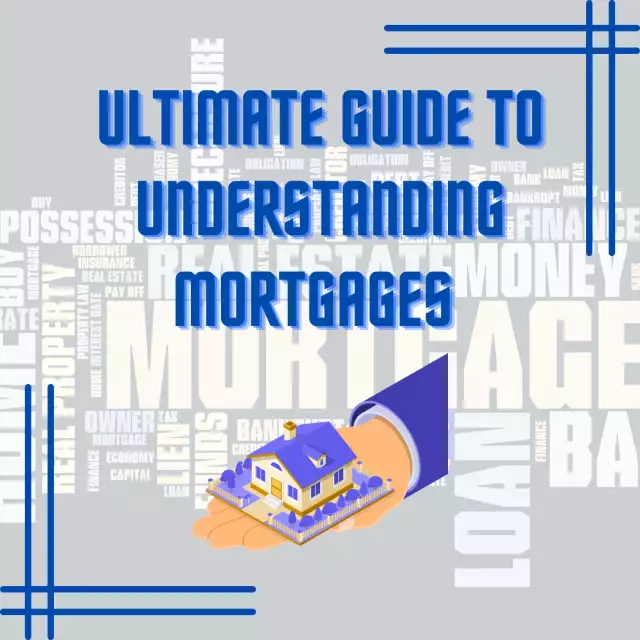 Ultimate Guide to Understanding Mortgages and the Different Types Available