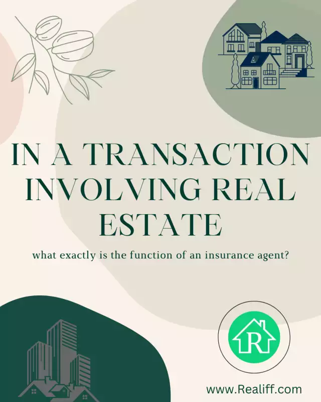 In a transaction involving real estate, what exactly is the function of an insurance agent?