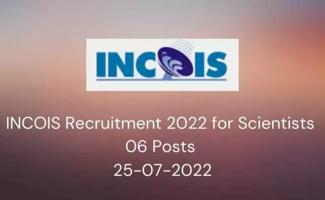 INCOIS Recruitment 2022 for Scientists | 06 Posts | 25-07-2022