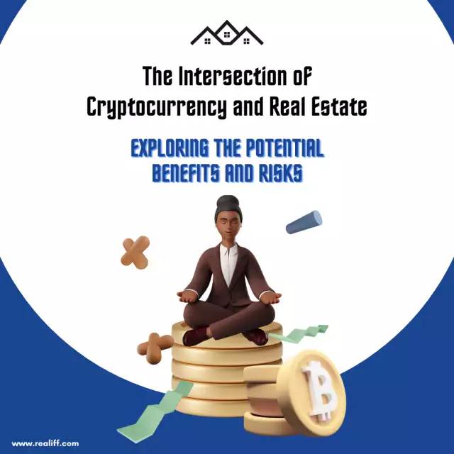 The Intersection of Cryptocurrency and Real Estate: Exploring the Potential Benefits and Risks