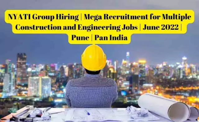 NYATI Group Hiring | Mega Recruitment for Multiple Construction and Engineering Jobs | June 2022 | P...
