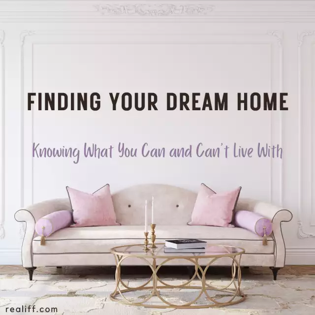 Finding Your Dream Home: Knowing What You Can and Can't Live With