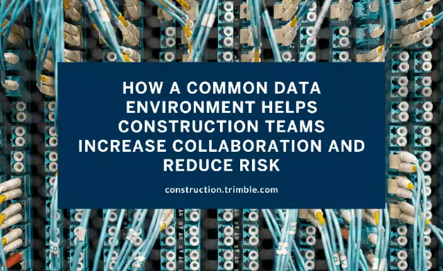 How a Common Data Environment Helps Construction Teams Increase Collaboration and Reduce Risk