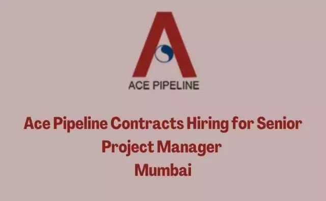 Ace Pipeline Contracts Hiring for Senior Project Manager | Mumbai