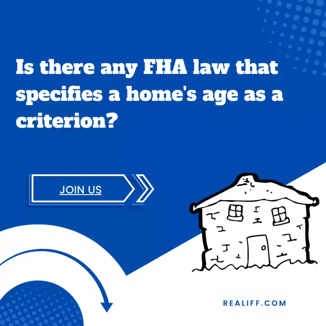 Is there any FHA law that specifies a home's age as a criterion when the lender decides whether to a...