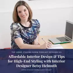 The Home Staging Show: Affordable Interior Design & Tips for High-End Styling with Betsy Helmuth