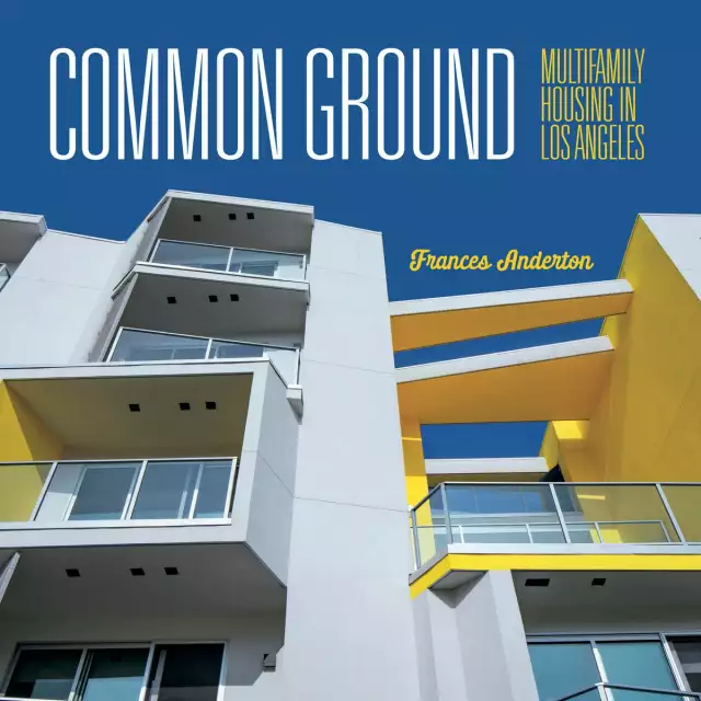 Common Ground: Multifamily Housing In Los Angeles By Frances Anderton