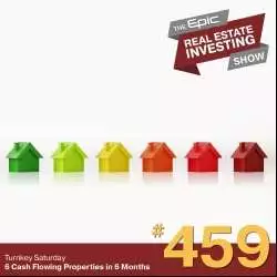 Epic Real Estate Investing: 6 Cash Flowing Properties in 6 Months | 459
