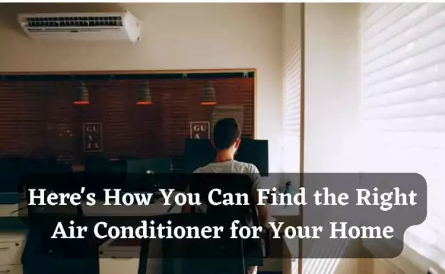 Here’s How You Can Find the Right Air Conditioner for Your Home