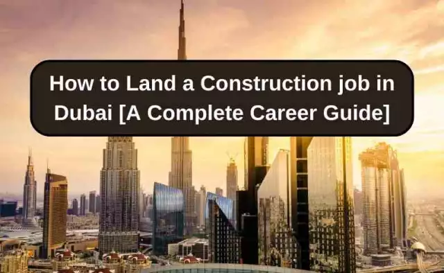 How to Land a Construction Job in Dubai [2022 Updated Guide]