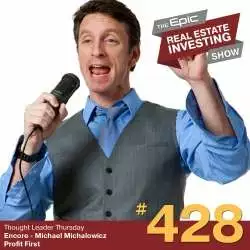 Epic Real Estate Investing: Encore - Michael Michalowicz - Profit First | 428