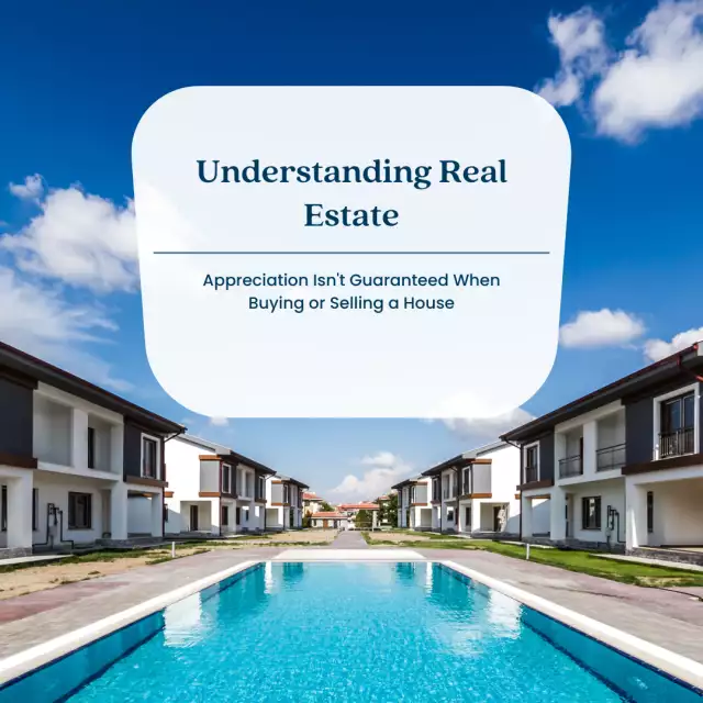 Understanding Real Estate: Appreciation Isn't Guaranteed When Buying or Selling a House