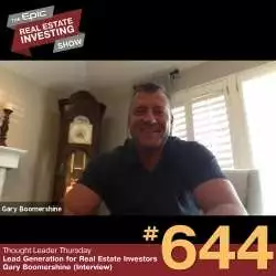 Epic Real Estate Investing: Lead Generation for Real Estate Investors - Gary Boomershine (Interview)...