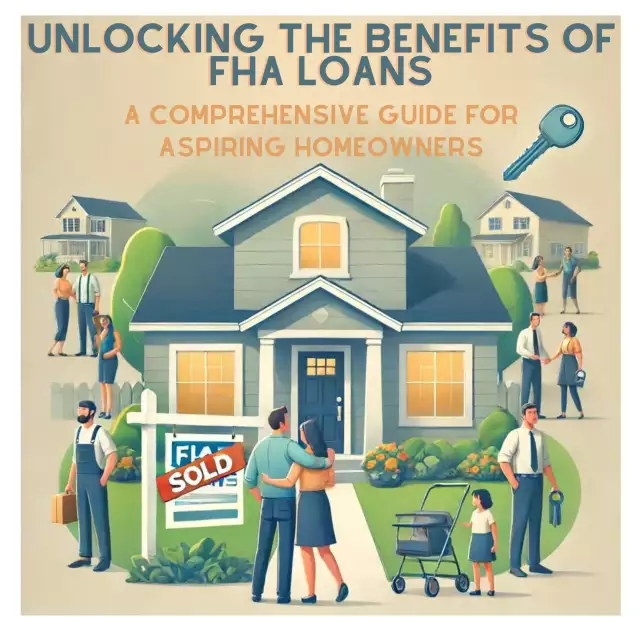 Unlocking the Benefits of FHA Loans: A Comprehensive Guide for Aspiring Homeowners