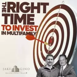 Jake and Gino Multifamily Investing Entrepreneurs: Is This The Right Time To Invest In Multifamily Real Estate? Find out