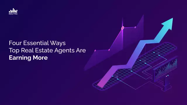 Four Essential Ways Top Real Estate Agents Are Earning More