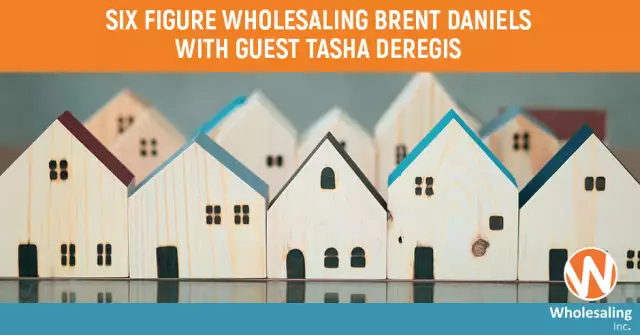 Episode 949: Six Figure Wholesaling Brent Daniels With Guest Tasha DeRegis