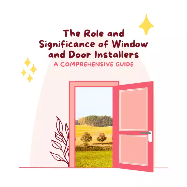 The Role and Significance of Window and Door Installers: A Comprehensive Guide