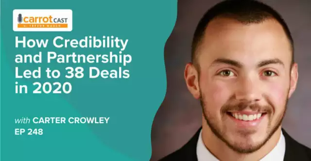 EP 248: How Credibility and the Right Partnership Led to 38 Transactions in 2020 w/ Carter Crowley