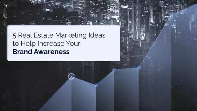 5 Real Estate Marketing Ideas to Help Increase Your Brand Awareness