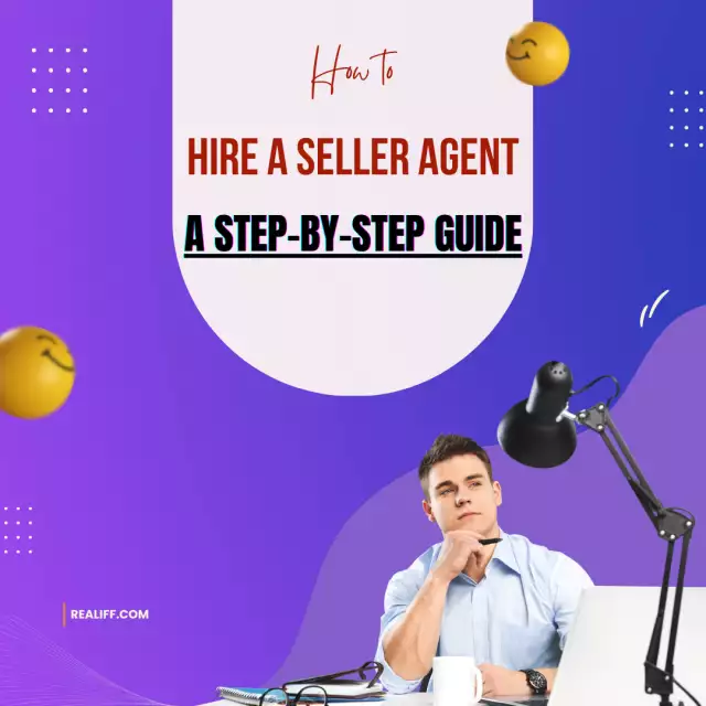 Hiring a Seller Agent: A Step-by-Step Guide to Finding the Right Professional for Your Home Sale