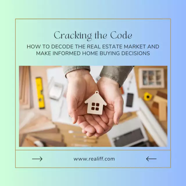 Cracking the Code: How to Decode the Real Estate Market and Make Informed Home Buying Decisions