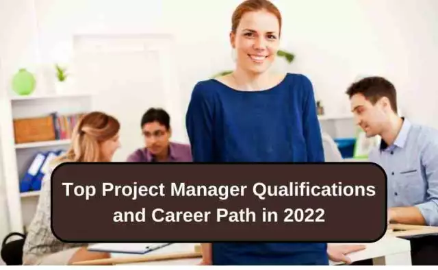 Top Project Manager Qualifications and Career Path in 2022