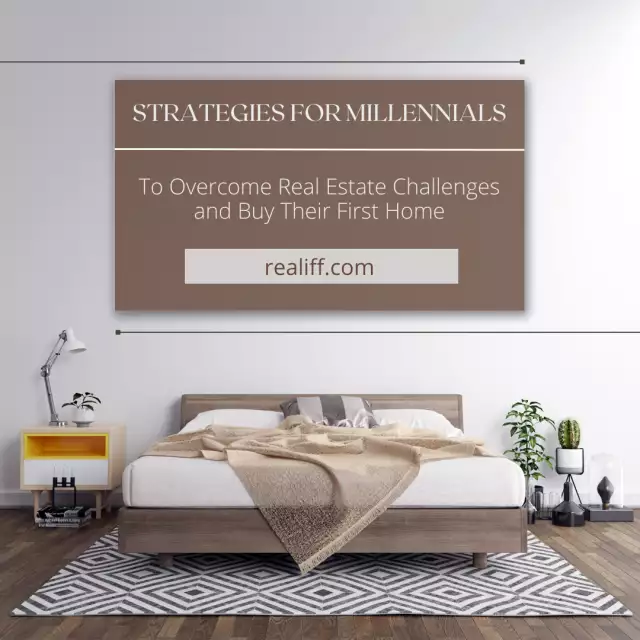Strategies for Millennials to Overcome Real Estate Challenges and Buy Their First Home
