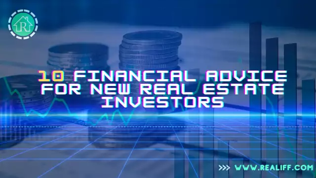10 FINANCIAL ADVICE FOR NEW REAL ESTATE INVESTORS