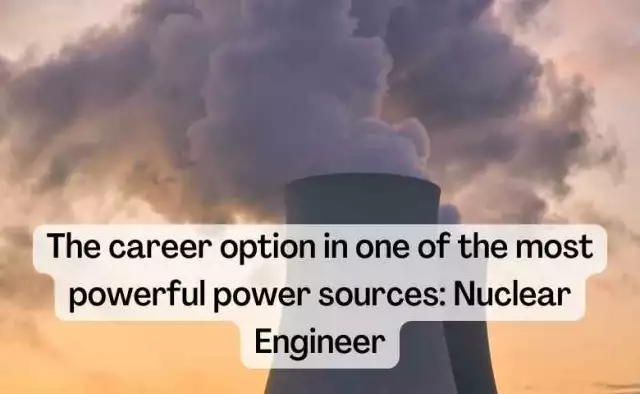 The career option in one of the most powerful power sources: Nuclear Engineer