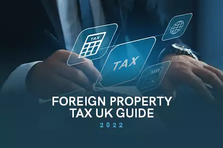 Foreign Property Tax UK Guide [2022]