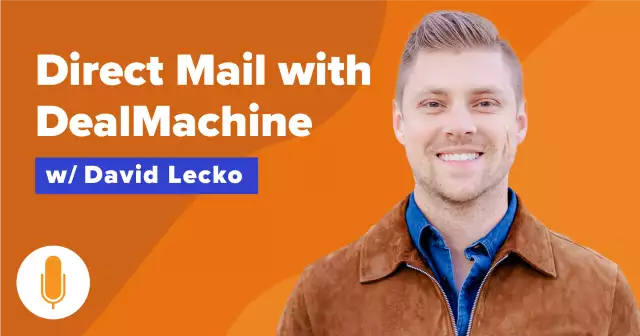EP 348: Direct Mail Tips for Real Estate w/ DealMachine CEO David Lecko | Carrot