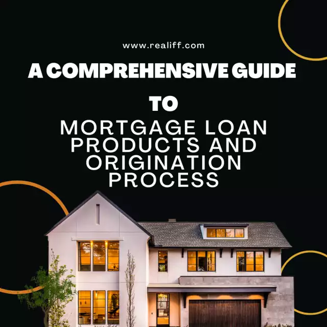 A Comprehensive Guide to Mortgage Loan Products and Origination Process