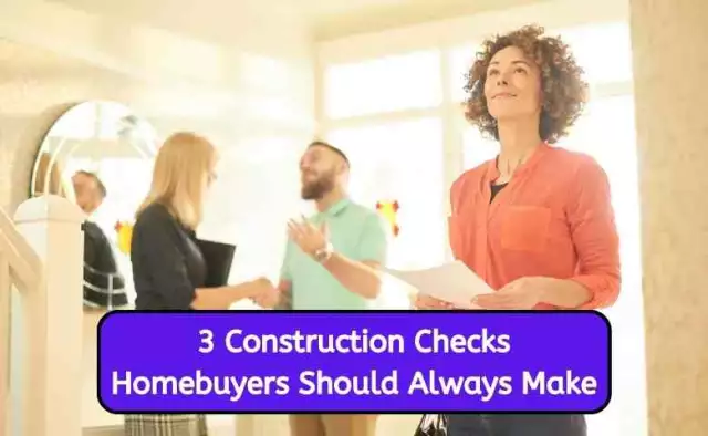 3 Construction Checks Homebuyers Should Always Make