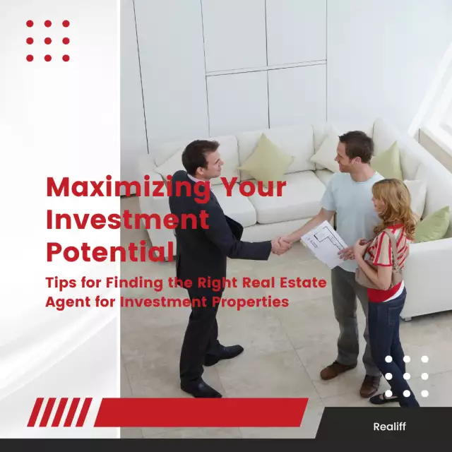 Maximizing Your Investment Potential: Tips for Finding the Right Real Estate Agent for Investment Properties