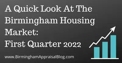 A Quick Look At The Birmingham Housing Market: First Quarter 2022 • Birmingham Appraisal Blog
