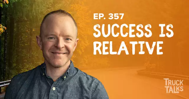 EP 357: Success is Relative. Success is Misunderstood. | Trevor Truck Talk | Carrot