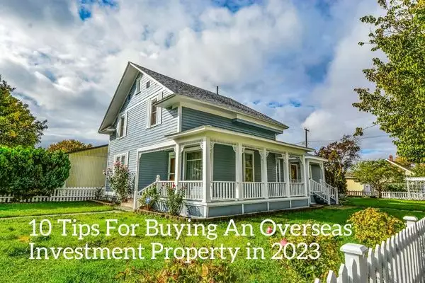 10 Tips For Buying An Overseas Investment Property in 2023 - Noble Sky International