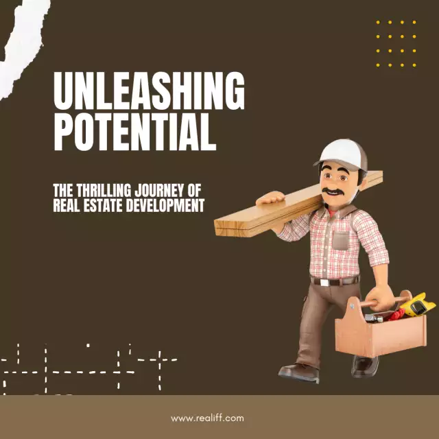 Unleashing Potential: The Thrilling Journey of Real Estate Development