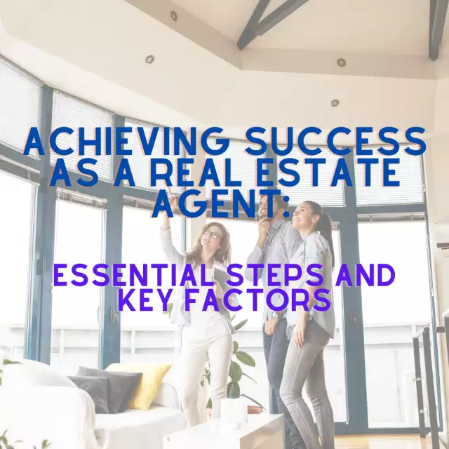 "Achieving Success as a Real Estate Agent: Essential Steps and Key Factors"