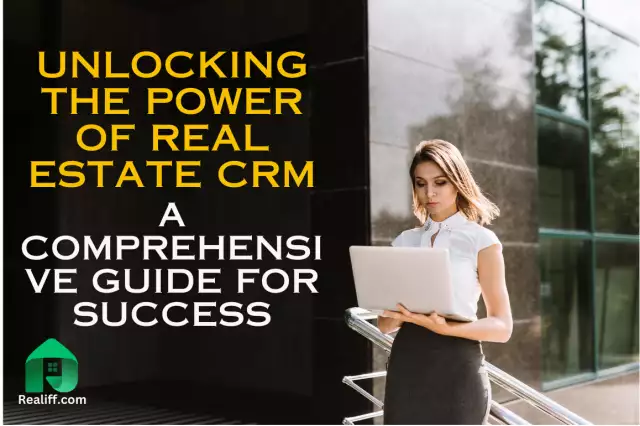 Unlocking the Power of Real Estate CRM: A Comprehensive Guide for Success