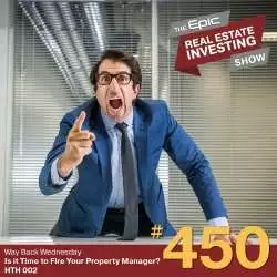 Epic Real Estate Investing: Is it Time to Fire Your Property Manager? | 450