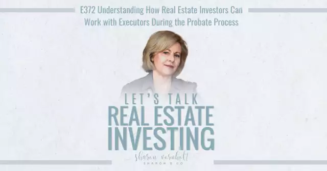 Understanding how Real Estate Investors Can Work with Executors During the Probate Process – Episo...